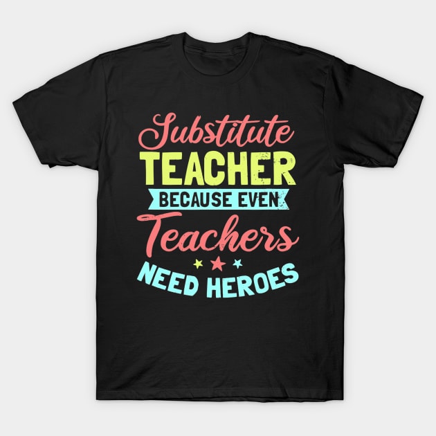 Substitute Teacher Design  Even Teachers Need Heroes Gift T-Shirt by Tane Kagar